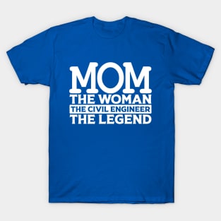 Mom The Woman The Civil Engineer The Legend T-Shirt